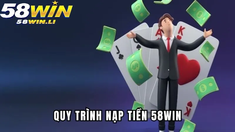 Nạp Tiền 58WIN 1 Top 3 phương thức nạp tiền 58WIN thỏa thích để lựa chọn