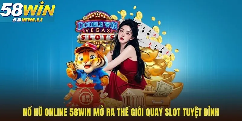 Nổ Hũ 58win 1 Giới thiệu chuyên mục quay hũ trực tuyến 58WIN