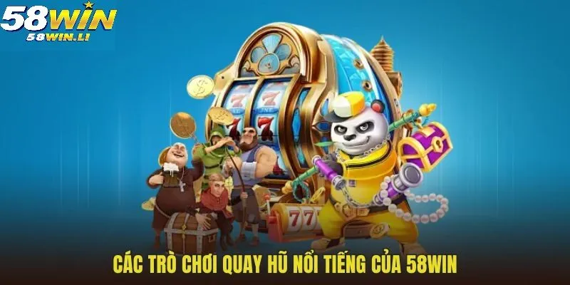 Nổ Hũ 58win 2 Nổ hũ online 58WIN mở ra thế giới quay hũ cực đà
